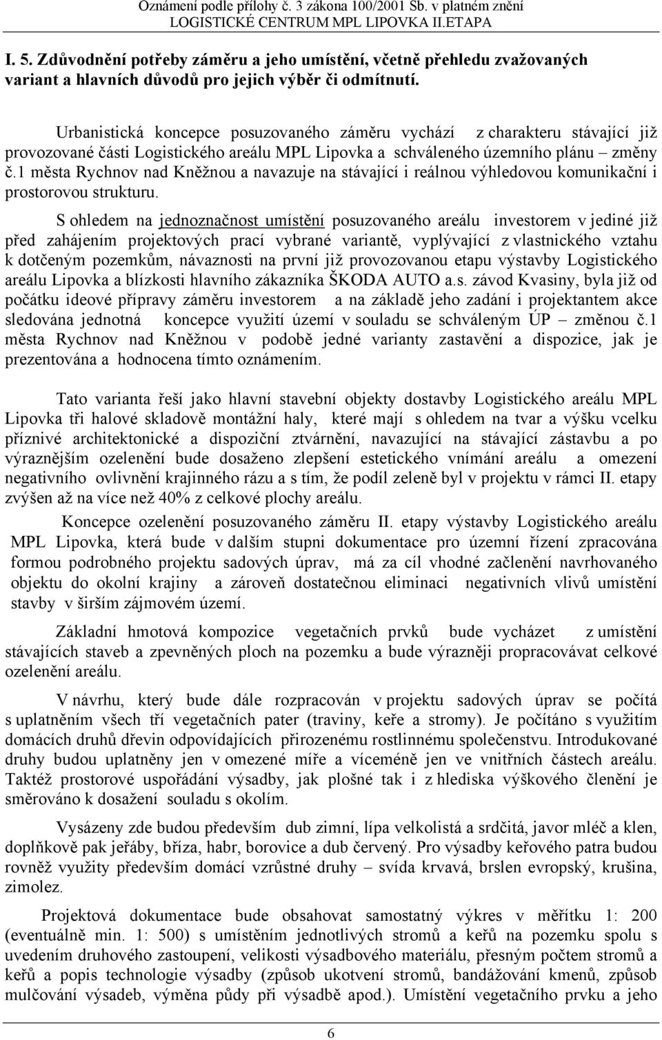 1 města Rychnov nad Kněžnou a navazuje na stávající i reálnou výhledovou komunikační i prostorovou strukturu.