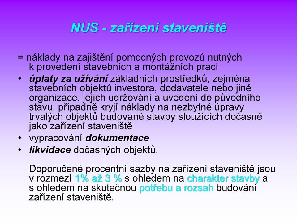 nezbytné úpravy trvalých objektů budované stavby sloužících dočasně jako zařízení staveniště vypracování dokumentace likvidace dočasných objektů.