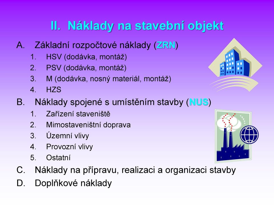 Náklady spojené s umístěním stavby (NUS) 1. Zařízení staveniště 2. Mimostaveništní doprava 3.