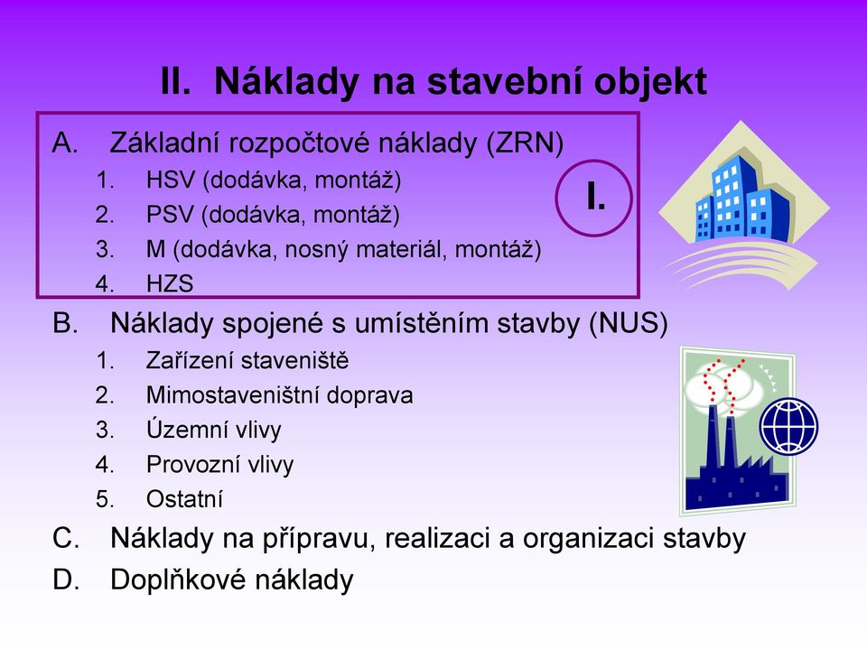 Náklady spojené s umístěním stavby (NUS) 1. Zařízení staveniště 2. Mimostaveništní doprava 3.