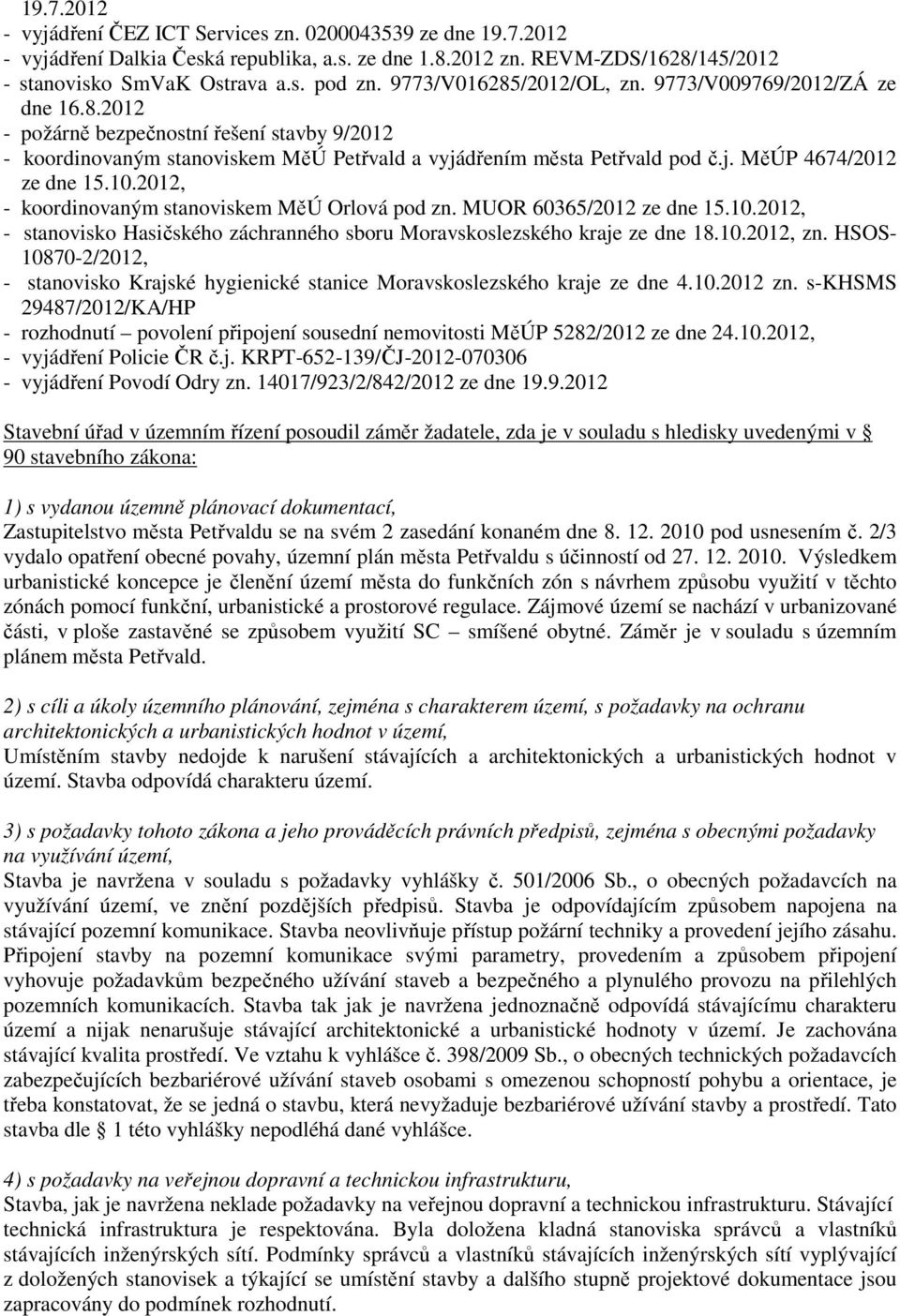 10.2012, - koordinovaným stanoviskem MěÚ Orlová pod zn. MUOR 60365/2012 ze dne 15.10.2012, - stanovisko Hasičského záchranného sboru Moravskoslezského kraje ze dne 18.10.2012, zn.