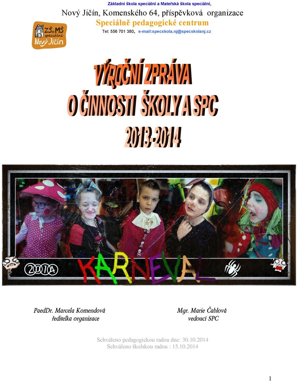 e-mail:specskola.nj@specskolanj.cz PaedDr. Marcela Komendová ředitelka organizace Mgr.