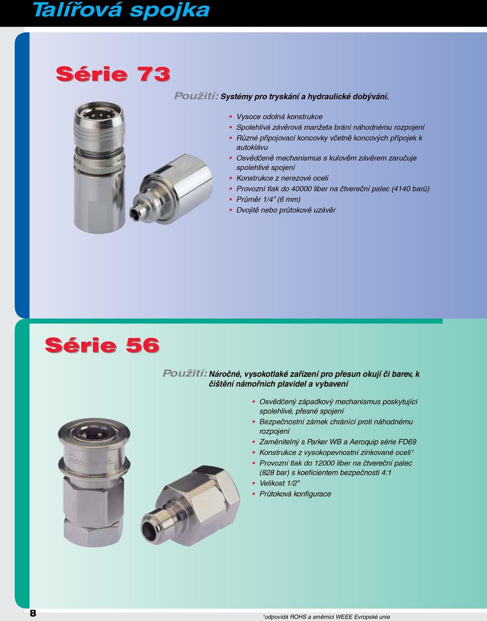 spolehlivé spojení Konstrukce z nerezové oceli Provozní tlak do 40000 liber na čtvereční palec (4140 barů) Průměr 1/4 (6 mm) Dvojitě nebo průtokově uzávěr Série 56 Náročné, vysokotlaké zařízení pro