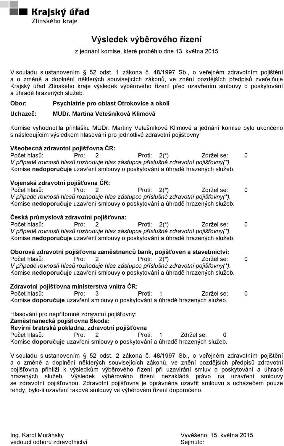 nedoporučuje uzavření smlouvy o poskytování Komise nedoporučuje uzavření smlouvy o poskytování Komise nedoporučuje