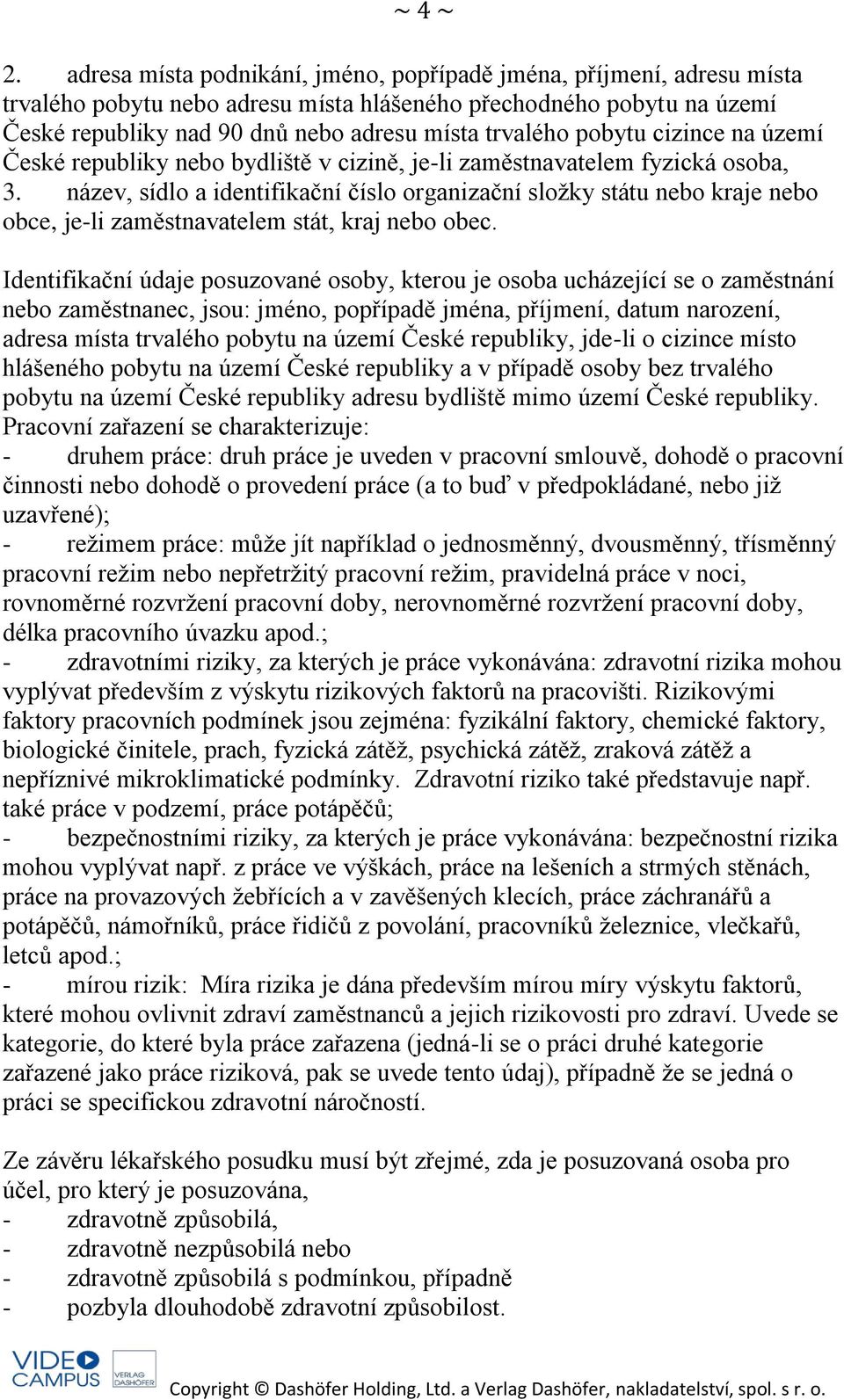 pobytu cizince na území České republiky nebo bydliště v cizině, je-li zaměstnavatelem fyzická osoba, 3.