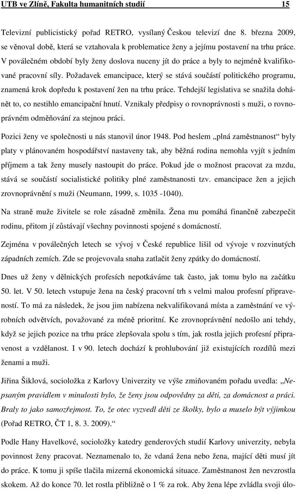 V poválečném období byly ženy doslova nuceny jít do práce a byly to nejméně kvalifikované pracovní síly.