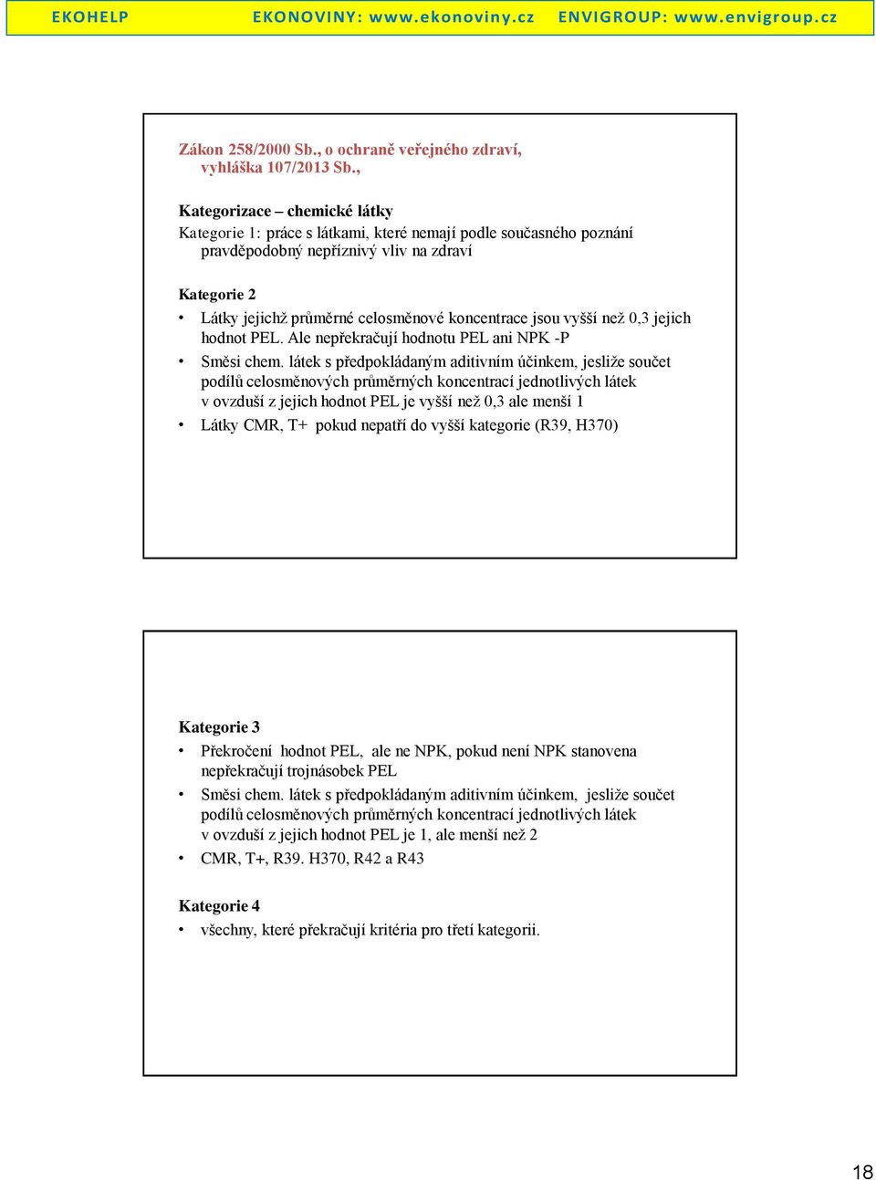 jsou vyšší než 0,3 jejich hodnot PEL. Ale nepřekračují hodnotu PEL ani NPK -P Směsi chem.