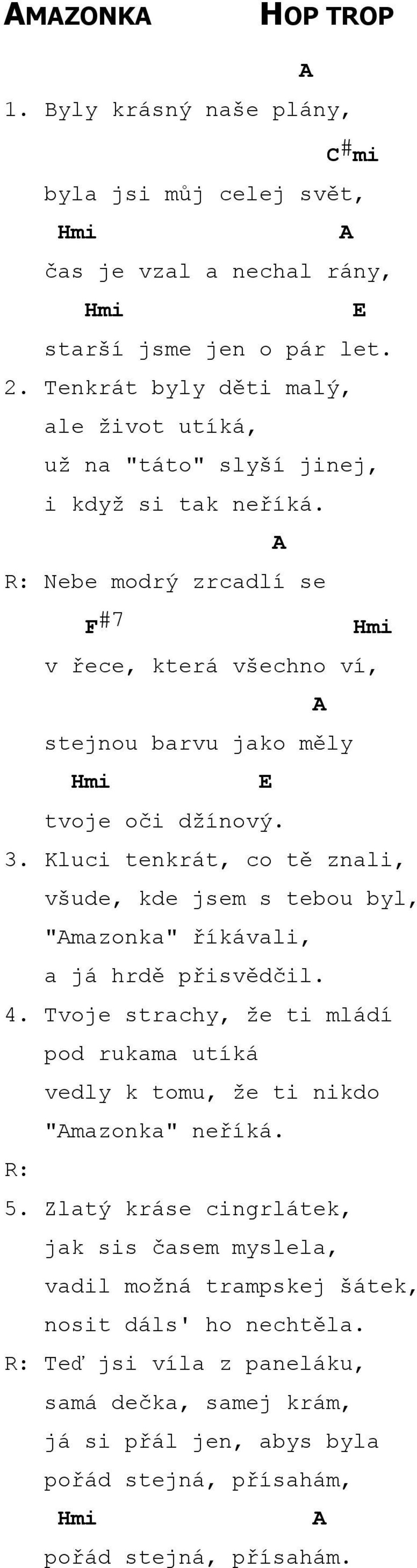 A Nebe modrý zrcadlí se F #7 Hmi v řece, která všechno ví, A stejnou barvu jako měly Hmi E tvoje oči džínový. 3.