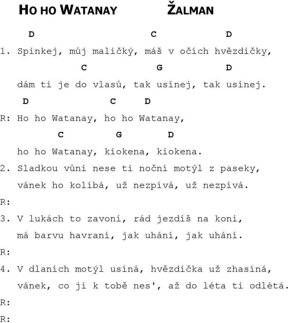 Ho ho Watanay, ho ho Watanay, ho ho Watanay, kiokena, kiokena. 2.