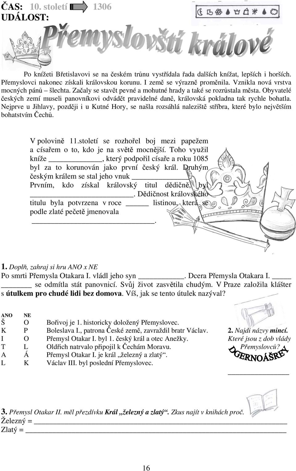 Obyvatelé českých zemí museli panovníkovi odvádět pravidelné daně, královská pokladna tak rychle bohatla.