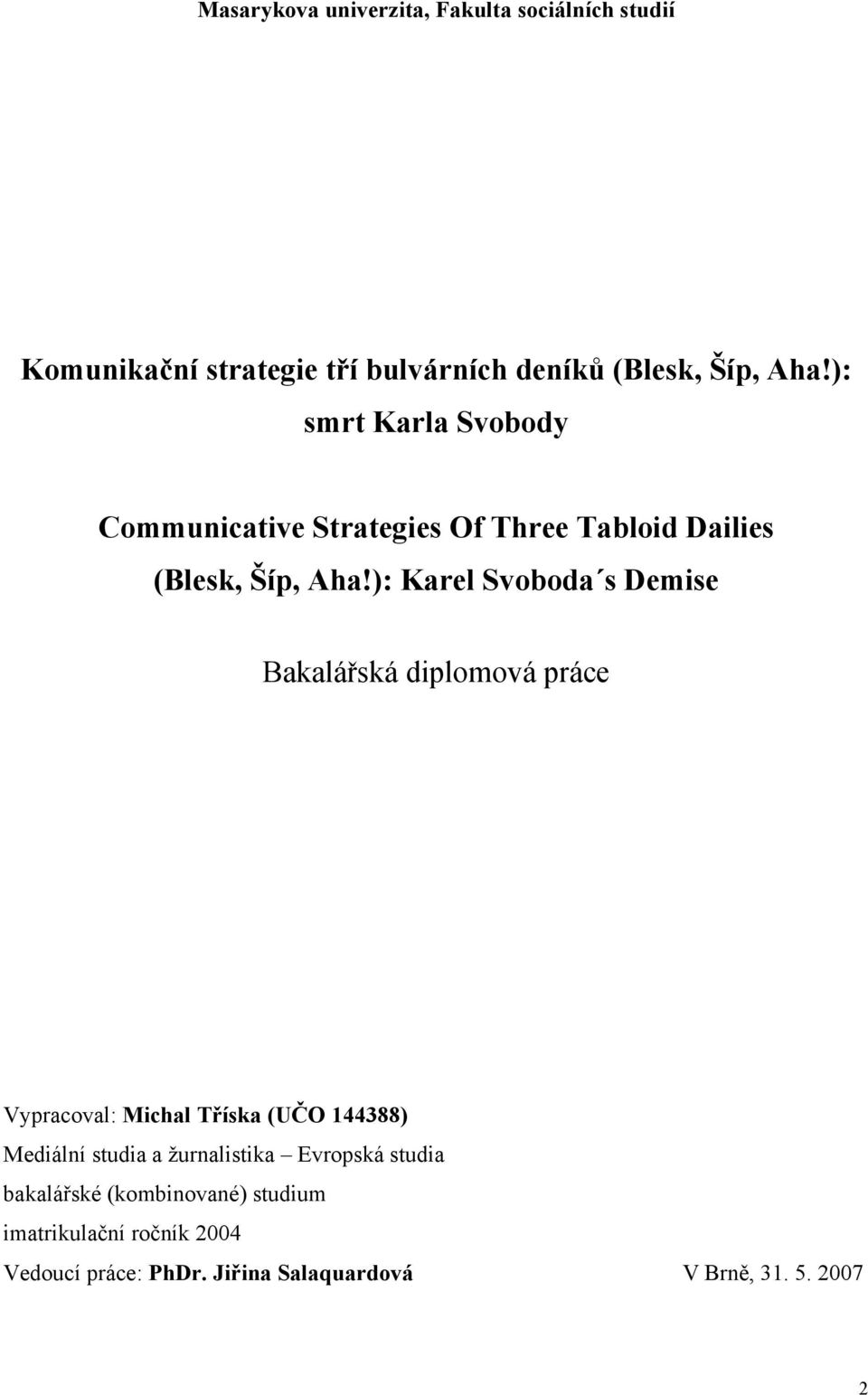 ): Karel Svoboda s Demise Bakalářská diplomová práce Vypracoval: Michal Tříska (UČO 144388) Mediální studia a