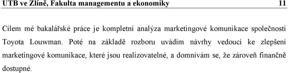 Poté na základě rozboru uvádím návrhy vedoucí ke zlepšení marketingové