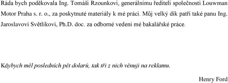 , za poskytnuté materiály k mé práci. Můj velký dík patří také panu Ing.