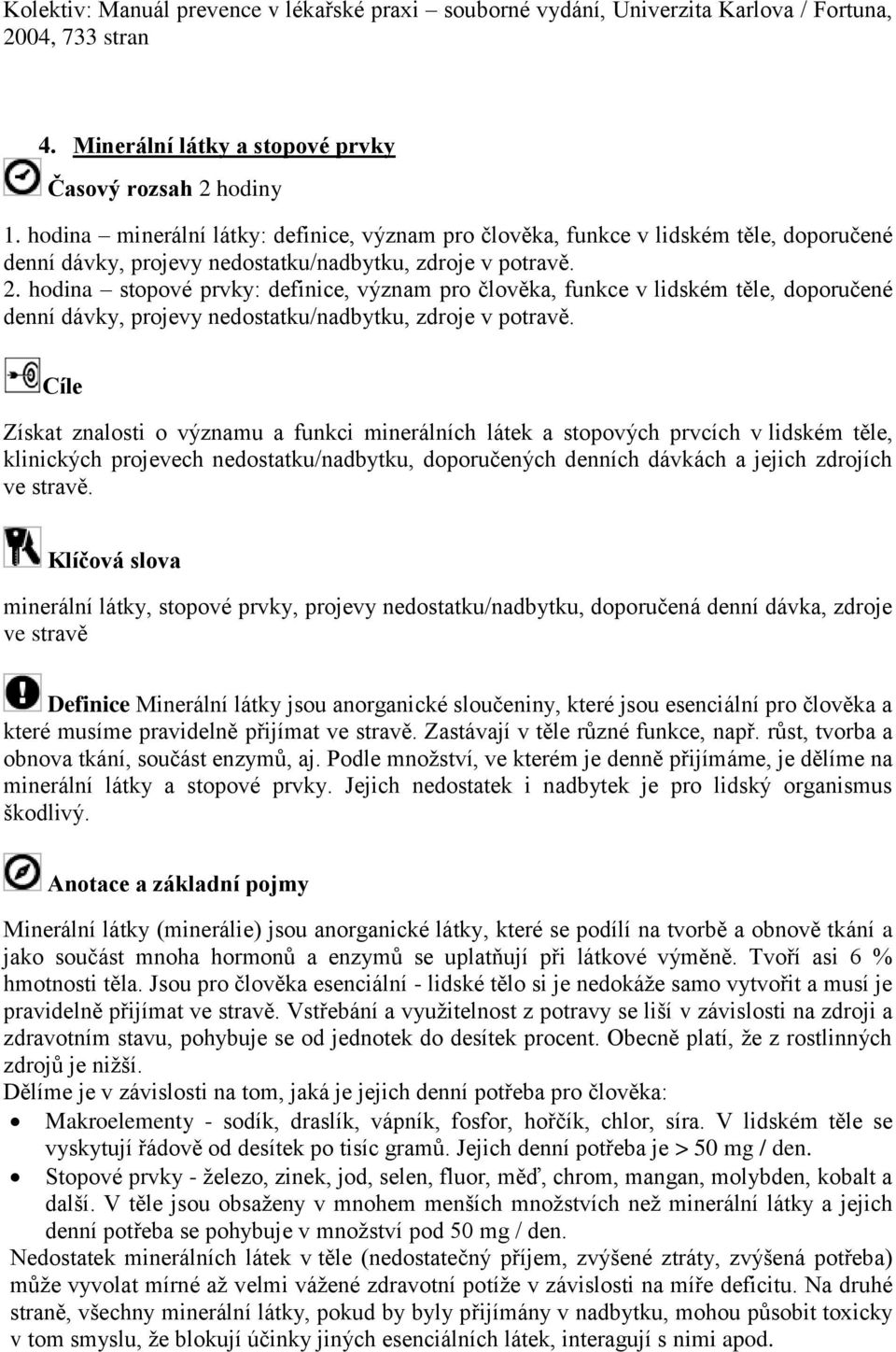 hodina stopové prvky: definice, význam pro člověka, funkce v lidském těle, doporučené denní dávky, projevy nedostatku/nadbytku, zdroje v potravě.