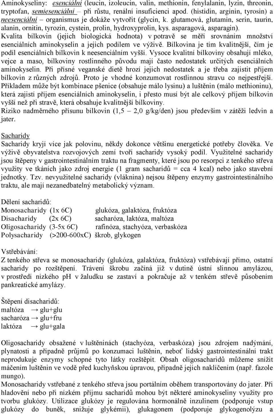 asparagová, asparagin). Kvalita bílkovin (jejich biologická hodnota) v potravě se měří srovnáním množství esenciálních aminokyselin a jejich podílem ve výživě.