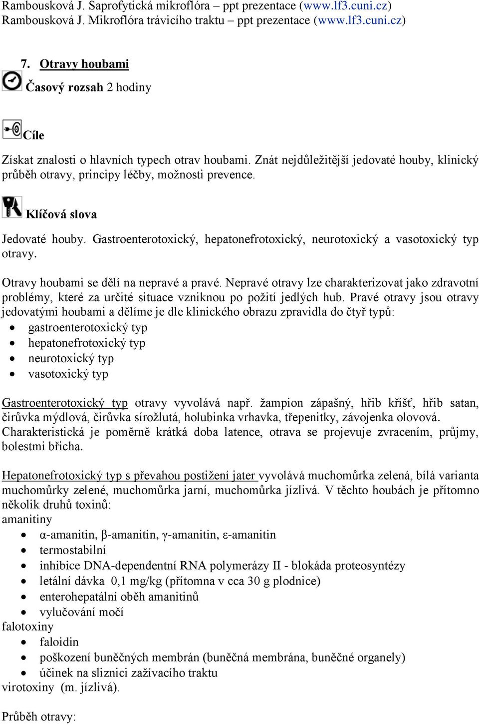 Klíčová slova Jedovaté houby. Gastroenterotoxický, hepatonefrotoxický, neurotoxický a vasotoxický typ otravy. Otravy houbami se dělí na nepravé a pravé.