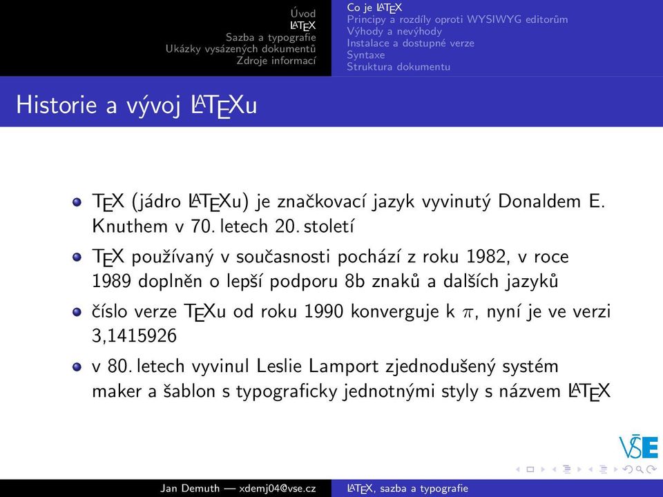 století TEX používaný v současnosti pochází z roku 1982, v roce 1989 doplněn o lepší podporu 8b znaků a dalších jazyků číslo verze TEXu od