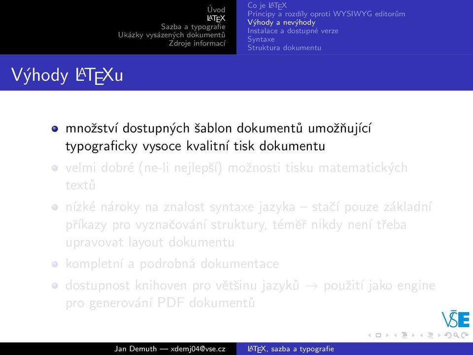 matematických textů nízké nároky na znalost syntaxe jazyka stačí pouze základní příkazy pro vyznačování struktury, téměř nikdy není třeba