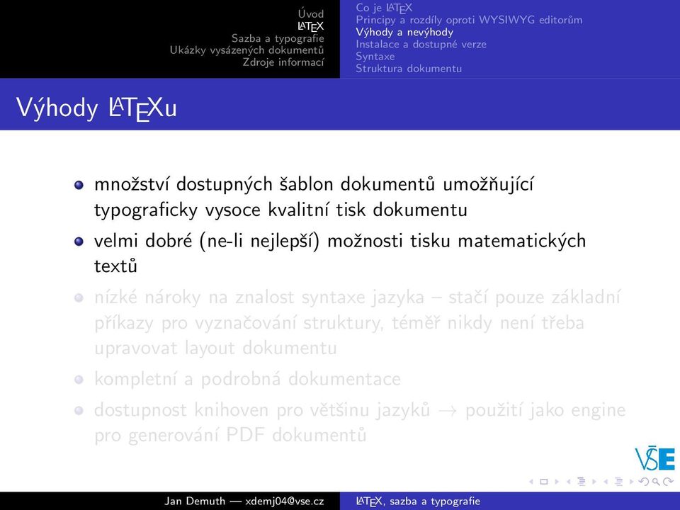 matematických textů nízké nároky na znalost syntaxe jazyka stačí pouze základní příkazy pro vyznačování struktury, téměř nikdy není třeba