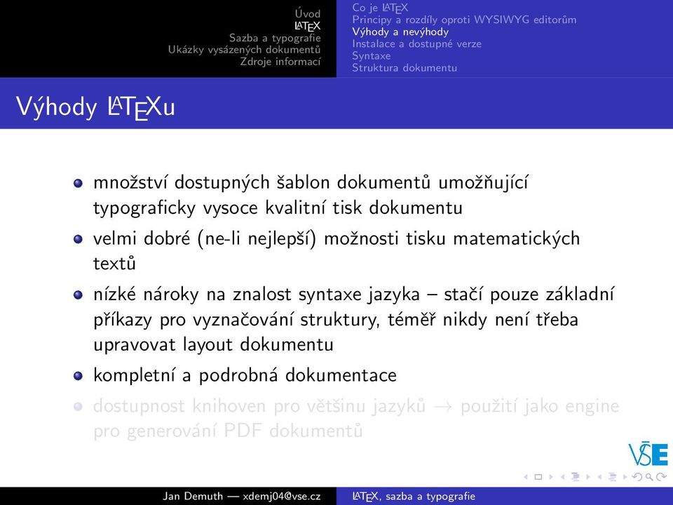 matematických textů nízké nároky na znalost syntaxe jazyka stačí pouze základní příkazy pro vyznačování struktury, téměř nikdy není třeba