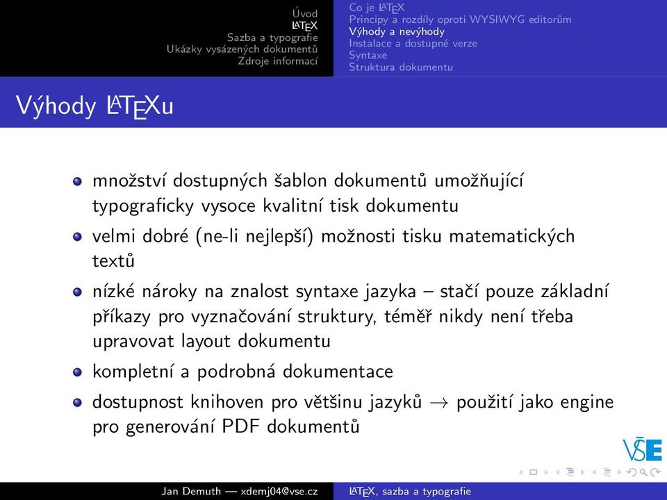 matematických textů nízké nároky na znalost syntaxe jazyka stačí pouze základní příkazy pro vyznačování struktury, téměř nikdy není třeba