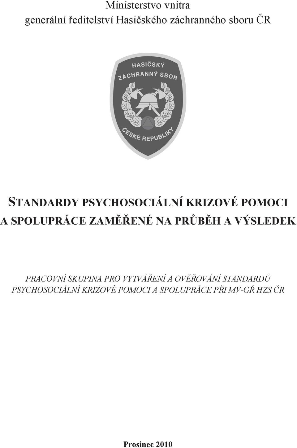 PRŮBĚH A VÝSLEDEK PRACOVNÍ SKUPINA PRO VYTVÁŘENÍ A OVĚŘOVÁNÍ STANDARDŮ