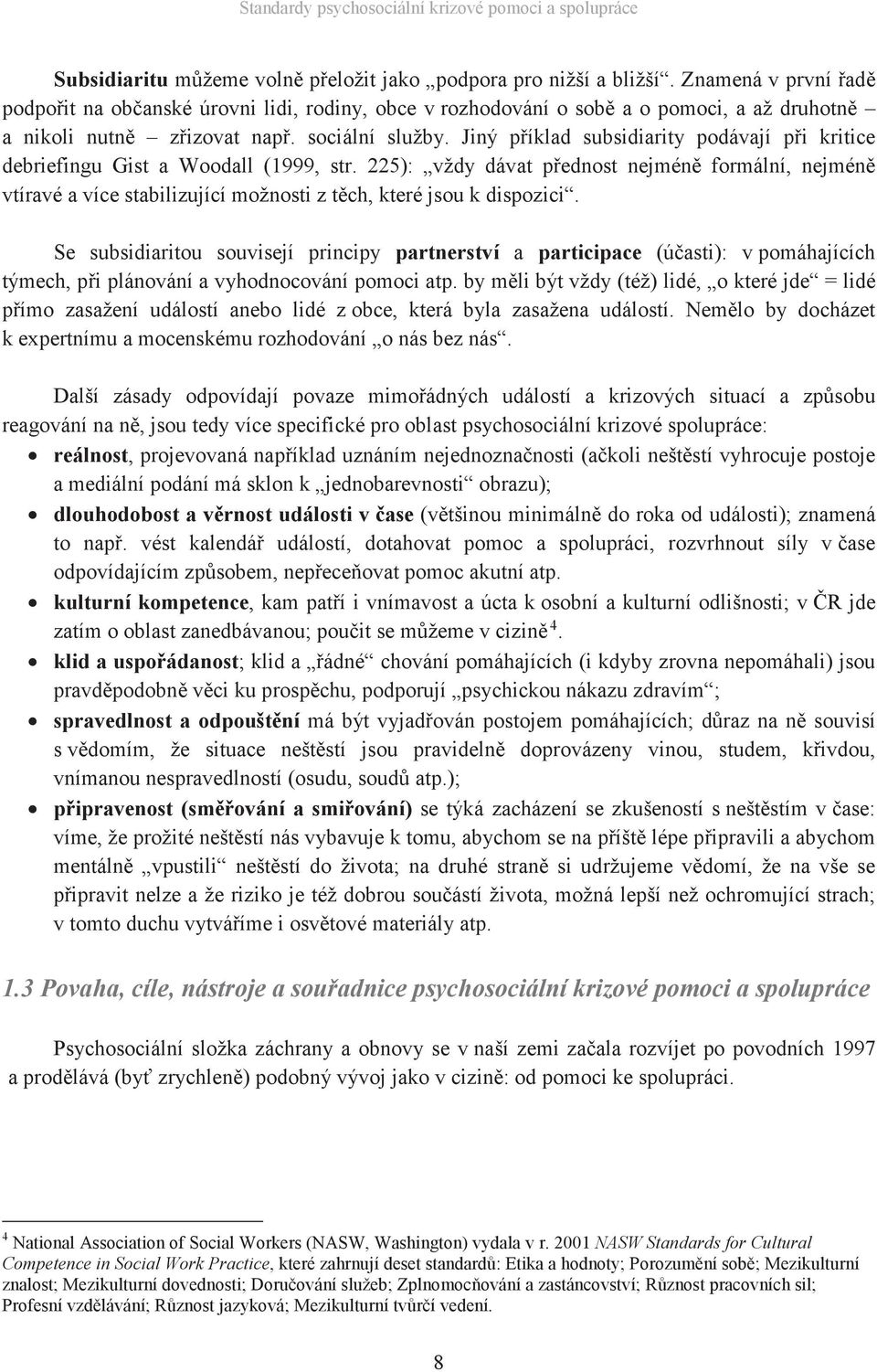 Jiný příklad subsidiarity podávají při kritice debriefingu Gist a Woodall (1999, str.