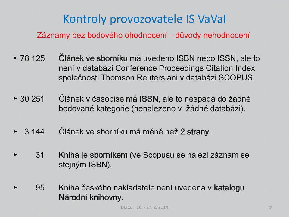 Článek v časopise má ISSN, ale to nespadá do žádné bodované kategorie (nenalezeno v žádné databázi).