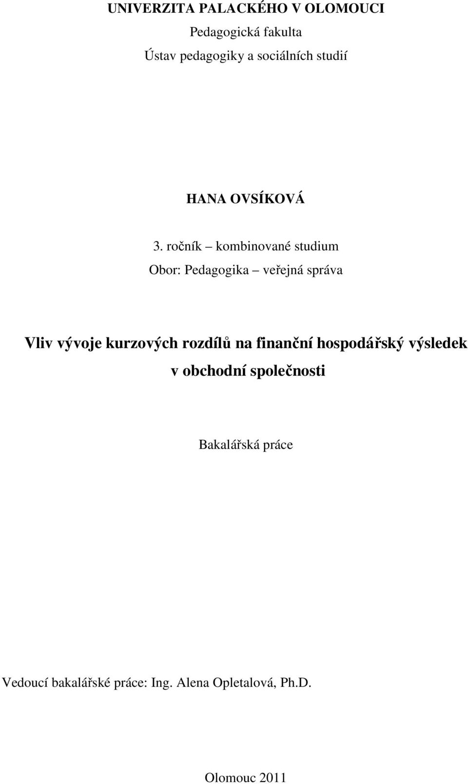 ročník kombinované studium Obor: Pedagogika veřejná správa Vliv vývoje kurzových