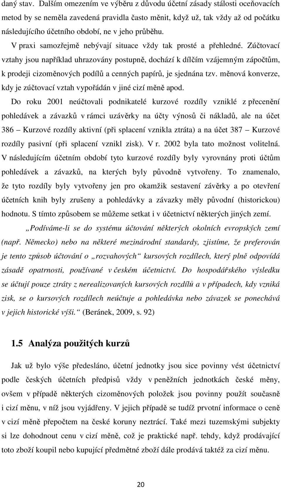 průběhu. V praxi samozřejmě nebývají situace vždy tak prosté a přehledné.