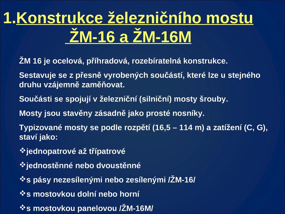 Součásti se spojují v železniční (silniční) mosty šrouby. Mosty jsou stavěny zásadně jako prosté nosníky.