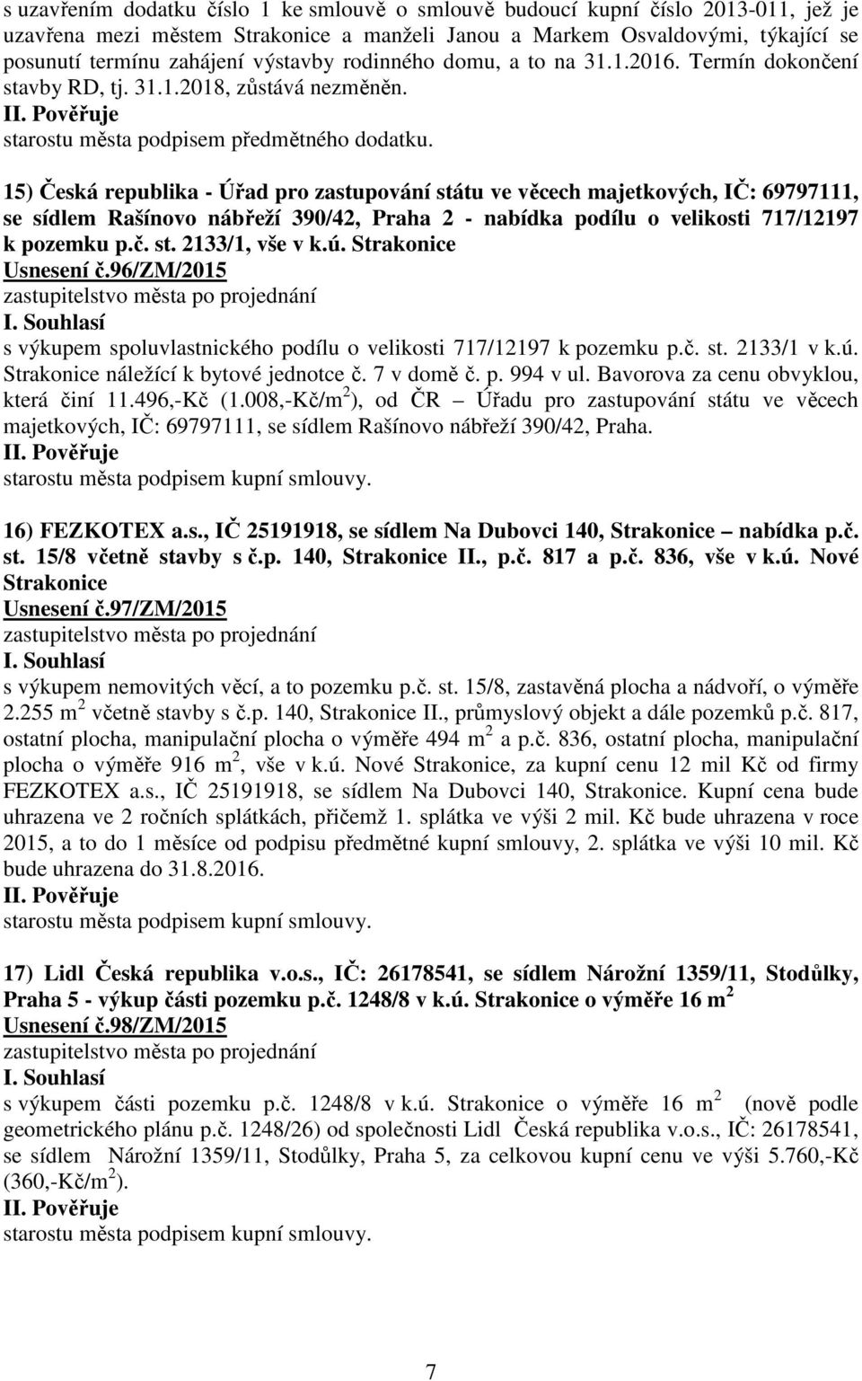 15) Česká republika - Úřad pro zastupování státu ve věcech majetkových, IČ: 69797111, se sídlem Rašínovo nábřeží 390/42, Praha 2 - nabídka podílu o velikosti 717/12197 k pozemku p.č. st. 2133/1, vše v k.