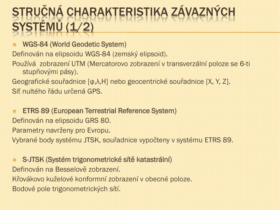 Síť nultého řádu určená GPS. ETRS 89 (European Terrestrial Reference System) Definován na elipsoidu GRS 80. Parametry navrţeny pro Evropu.