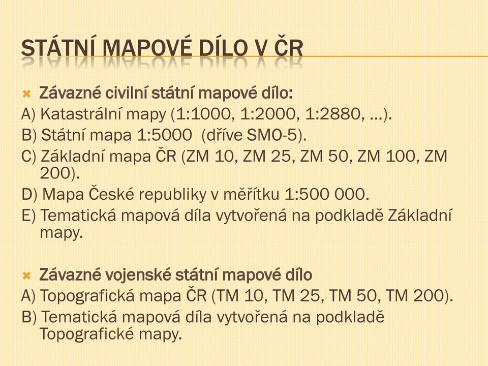 D) Mapa České republiky v měřítku 1:500 000. E) Tematická mapová díla vytvořená na podkladě Základní mapy.