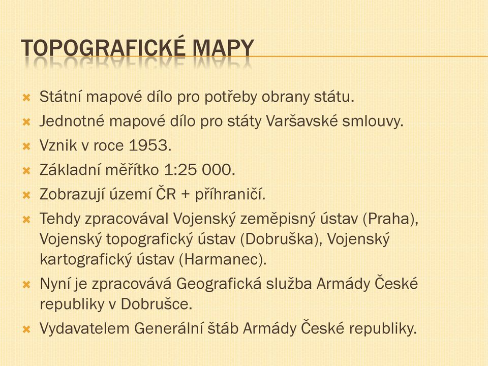 Tehdy zpracovával Vojenský zeměpisný ústav (Praha), Vojenský topografický ústav (Dobruška), Vojenský