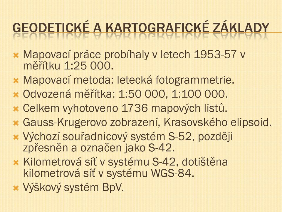 Celkem vyhotoveno 1736 mapových listů. Gauss-Krugerovo zobrazení, Krasovského elipsoid.