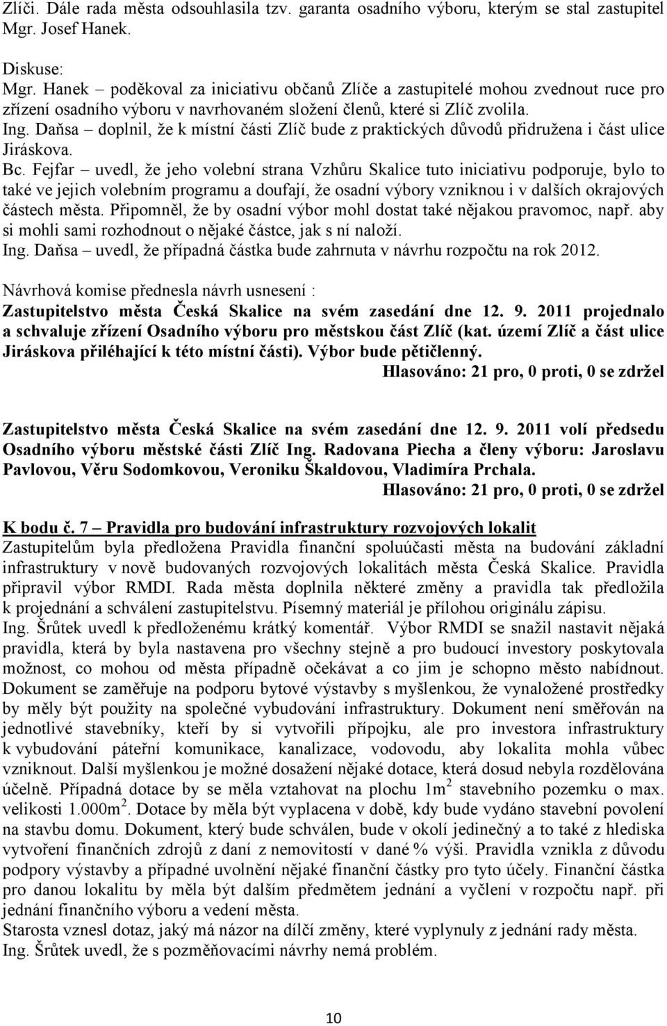 Daňsa doplnil, že k místní části Zlíč bude z praktických důvodů přidružena i část ulice Jiráskova. Bc.