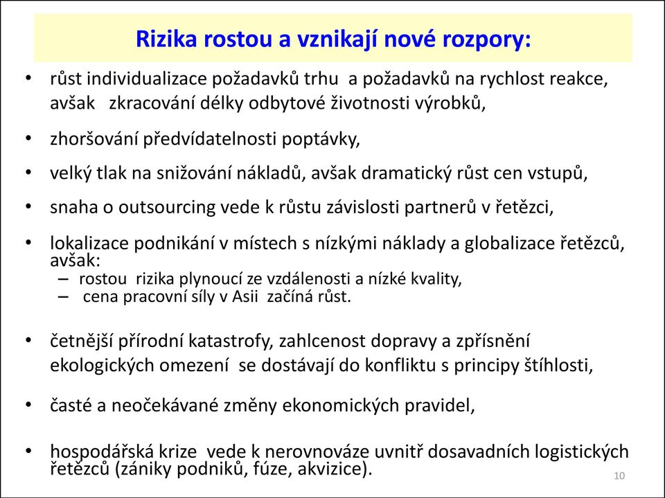 řetězců, avšak: rostou rizika plynoucí ze vzdálenosti a nízké kvality, cena pracovní síly v Asii začíná růst.