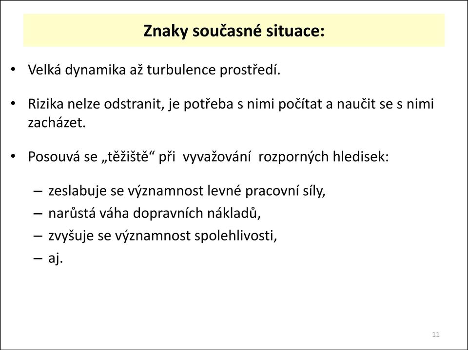 Posouvá se těžiště při vyvažování rozporných hledisek: zeslabuje se významnost