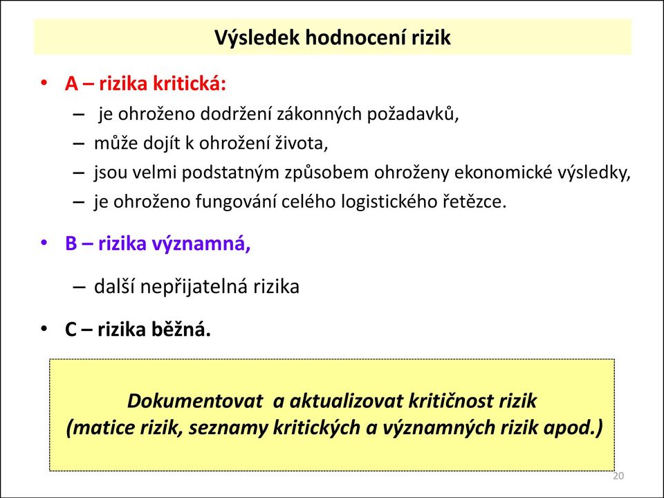 fungování celého logistického řetězce. B rizika významná, další nepřijatelná rizika C rizika běžná.