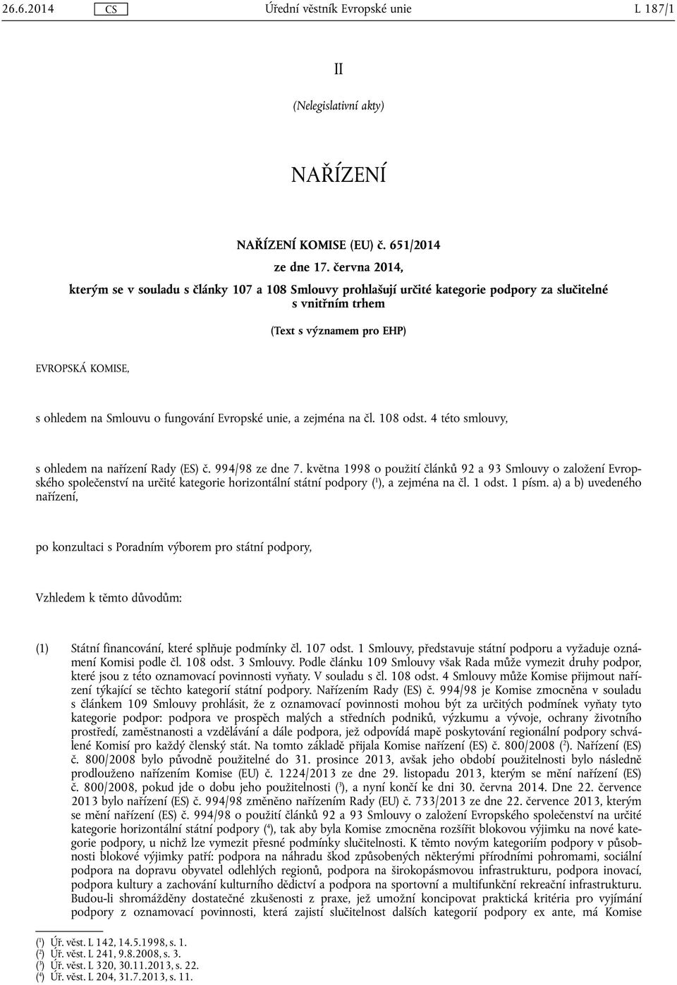 fungování Evropské unie, a zejména na čl. 108 odst. 4 této smlouvy, s ohledem na nařízení Rady (ES) č. 994/98 ze dne 7.