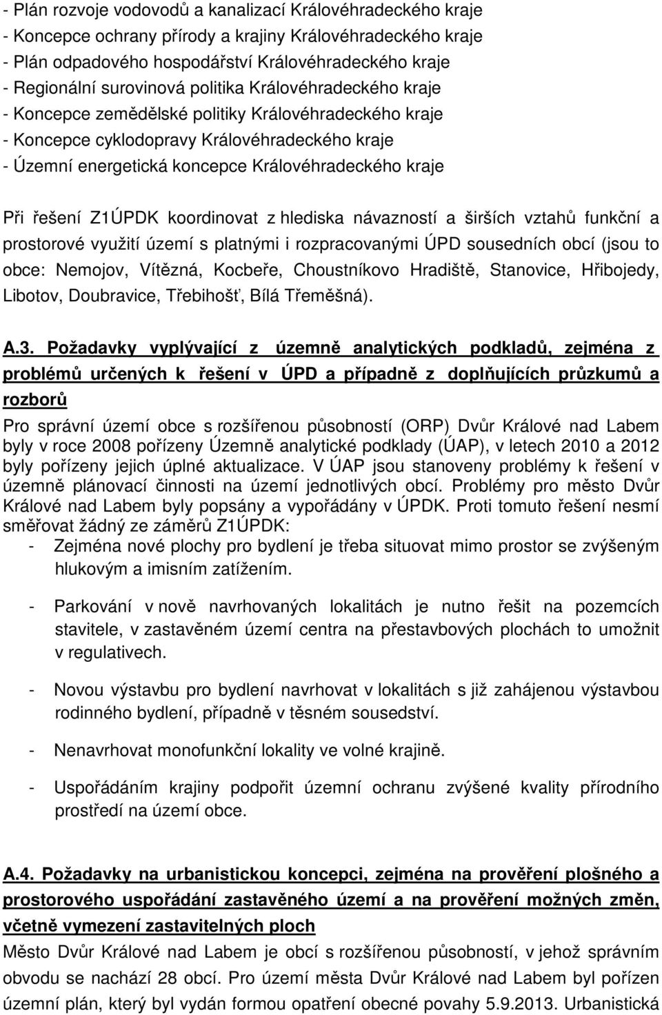 kraje Při řešení Z1ÚPDK koordinovat z hlediska návazností a širších vztahů funkční a prostorové využití území s platnými i rozpracovanými ÚPD sousedních obcí (jsou to obce: Nemojov, Vítězná, Kocbeře,