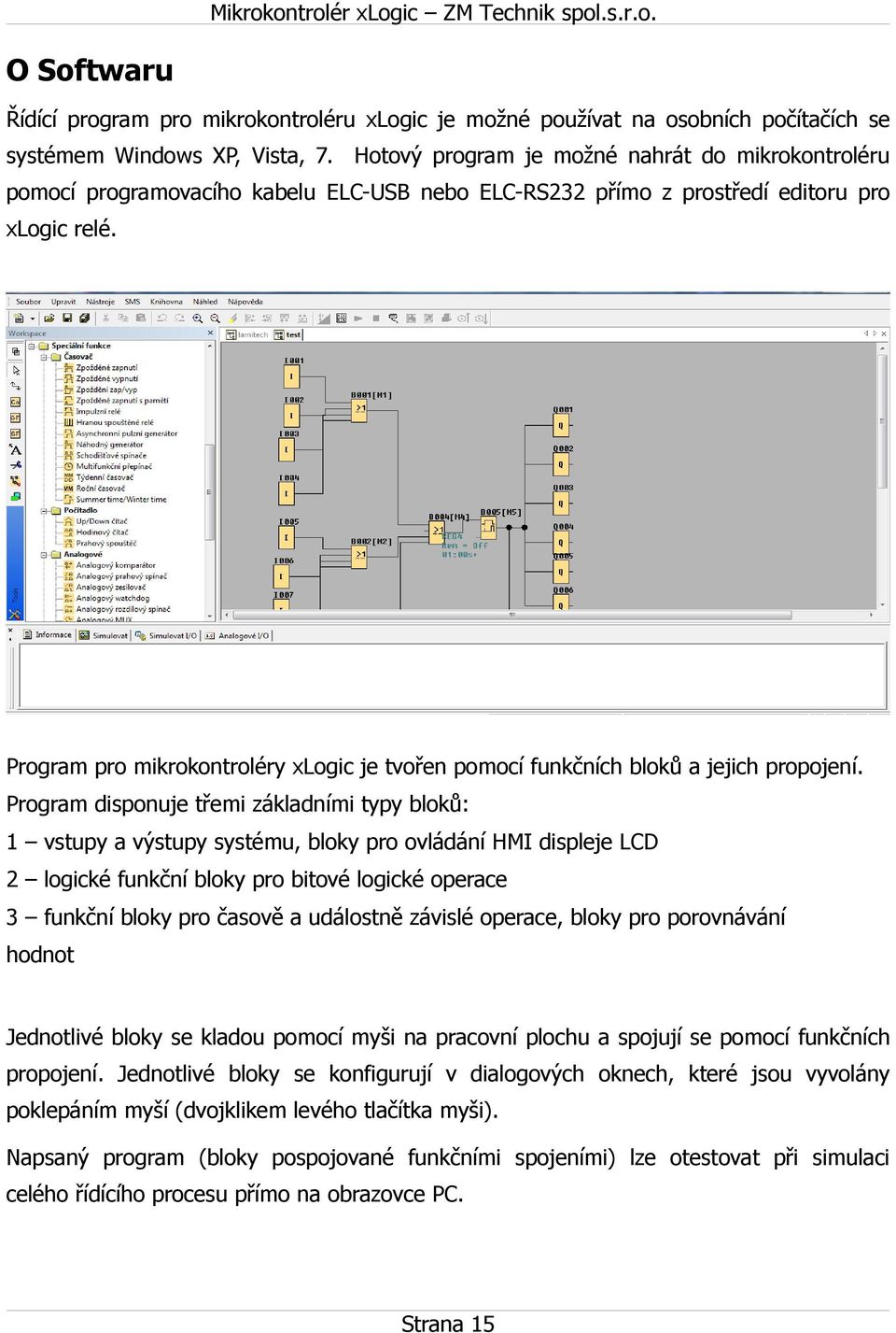 Program pro mikrokontroléry xlogic je tvořen pomocí funkčních bloků a jejich propojení.