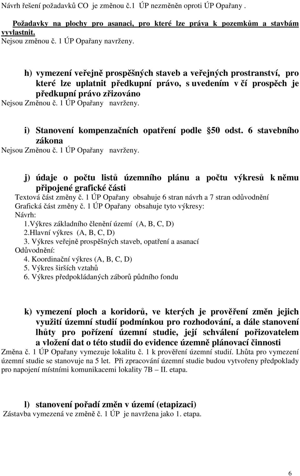 i) Stanovení kompenzačních opatření podle 50 odst. 6 stavebního zákona Nejsou Změnou č. 1 ÚP Opařany navrženy.