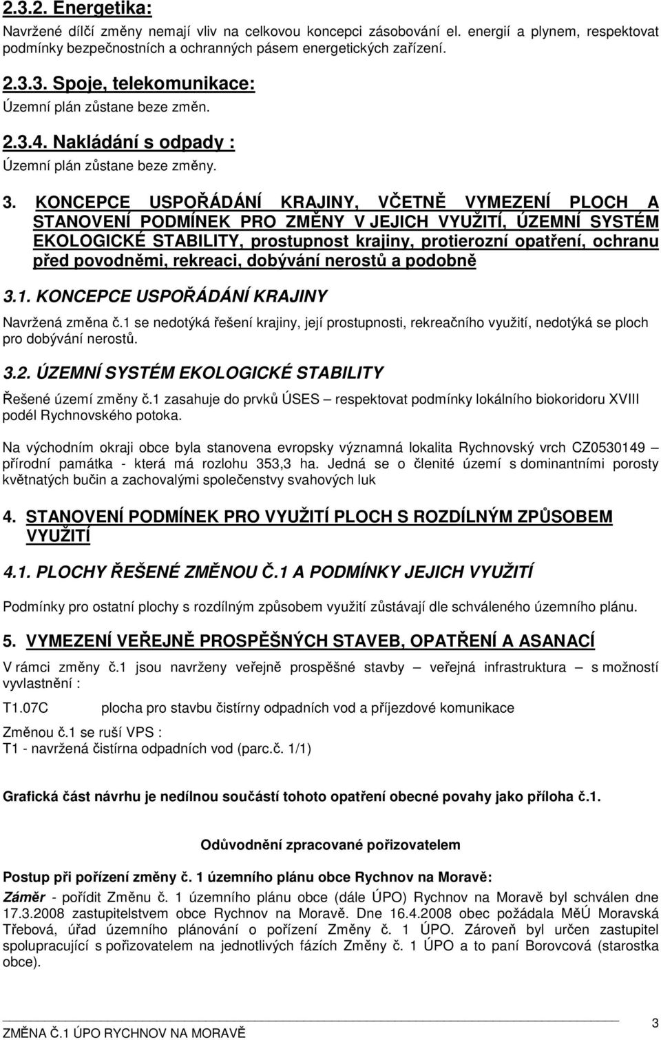 KONCEPCE USPOŘÁDÁNÍ KRAJINY, VČETNĚ VYMEZENÍ PLOCH A STANOVENÍ PODMÍNEK PRO ZMĚNY V JEJICH VYUŽITÍ, ÚZEMNÍ SYSTÉM EKOLOGICKÉ STABILITY, prostupnost krajiny, protierozní opatření, ochranu před