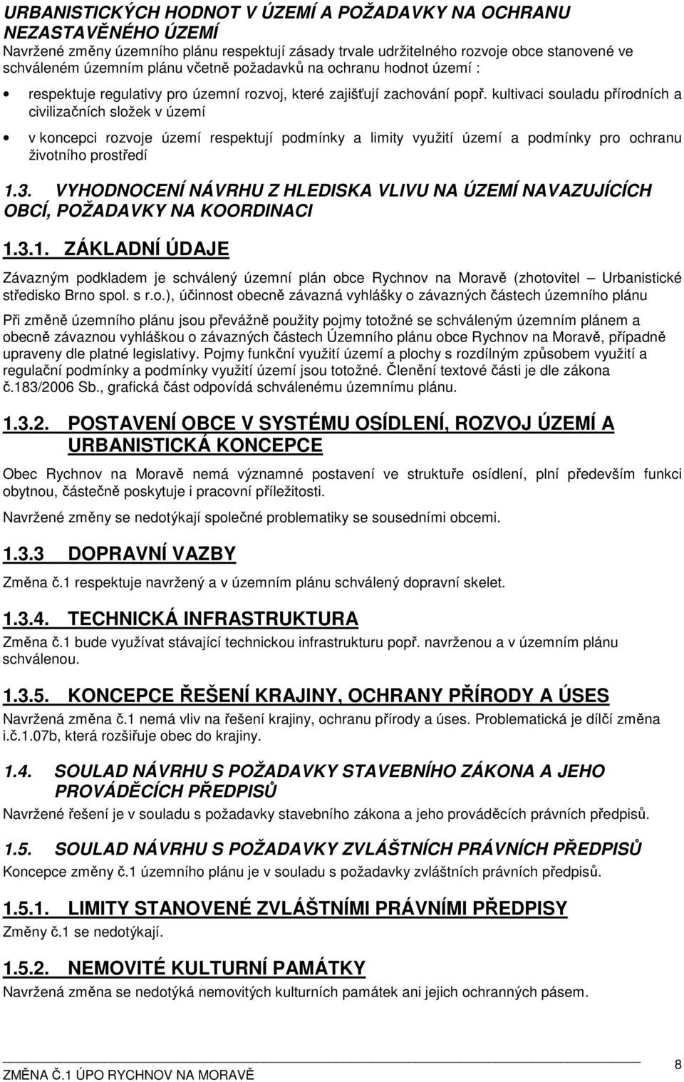 kultivaci souladu přírodních a civilizačních složek v území v koncepci rozvoje území respektují podmínky a limity využití území a podmínky pro ochranu životního prostředí 1.3.