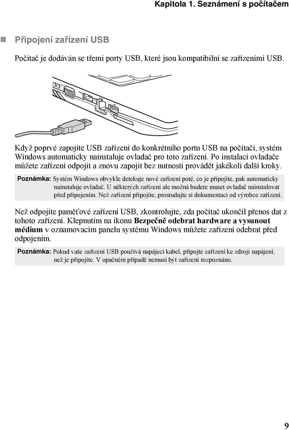 Po instalaci ovladače můžete zařízení odpojit a znovu zapojit bez nutnosti provádět jakékoli další kroky.