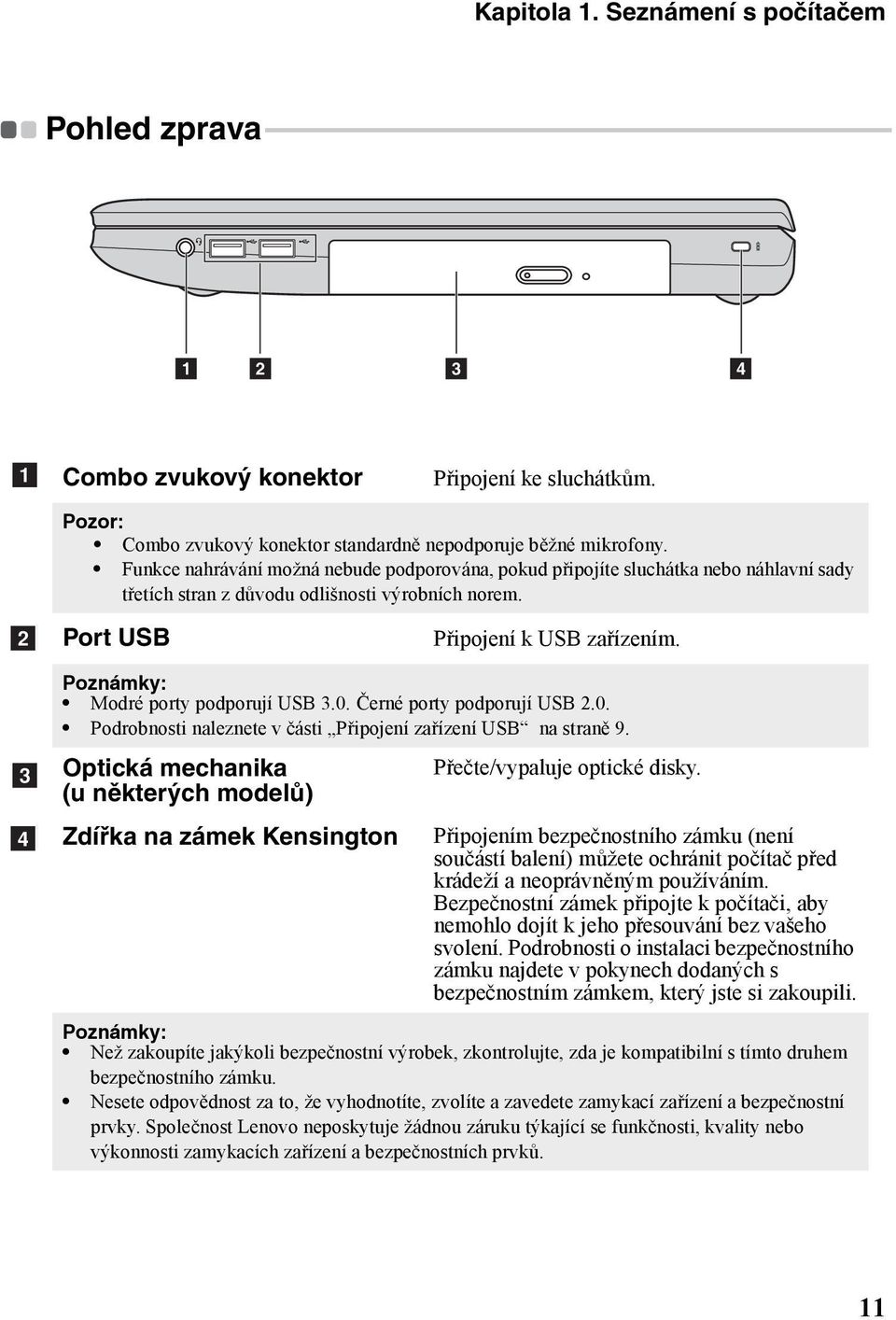 - - - - - - - - - - 1 2 3 4 a Combo zvukový konektor Připojení ke sluchátkům. Pozor: Combo zvukový konektor standardně nepodporuje běžné mikrofony.