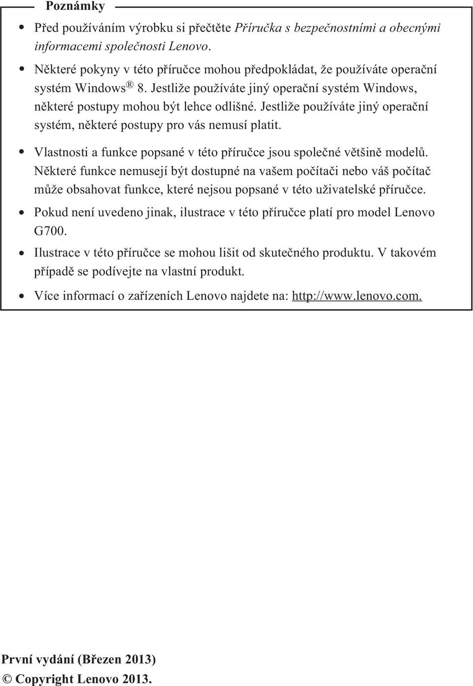 Jestliže používáte jiný operační systém, některé postupy pro vás nemusí platit. Vlastnosti a funkce popsané v této příručce jsou společné většině modelů.