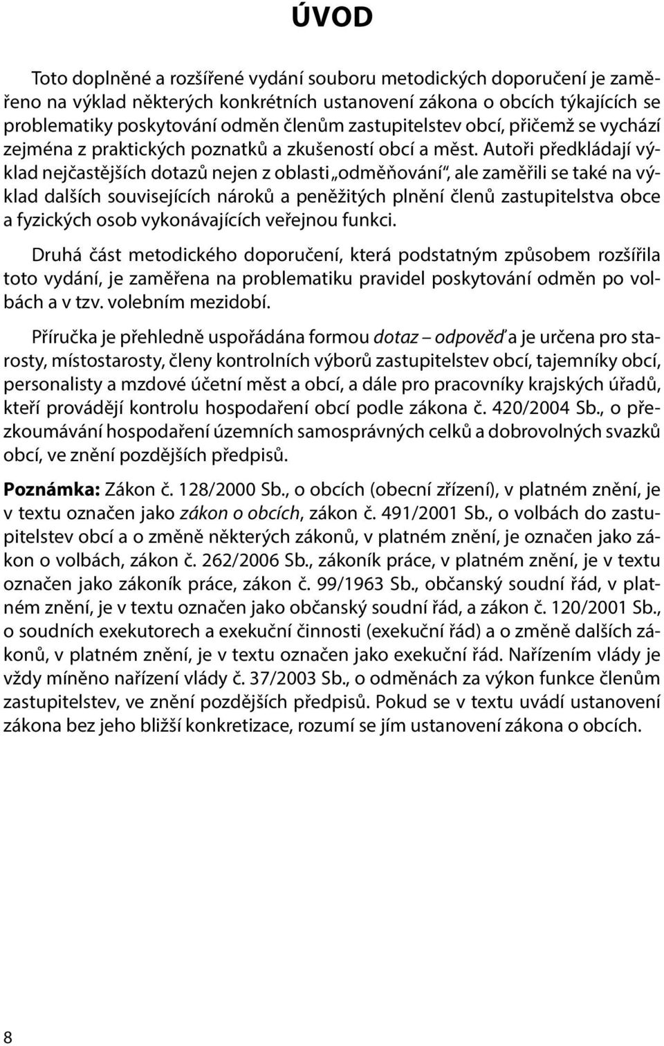 Autoři předkládají výklad nejčastějších dotazů nejen z oblasti odměňování, ale zaměřili se také na výklad dalších souvisejících nároků a peněžitých plnění členů zastupitelstva obce a fyzických osob